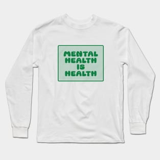 Mental health is health Long Sleeve T-Shirt